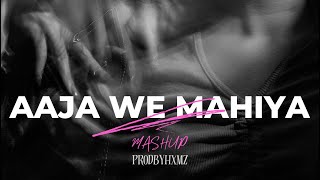 Aaja We Mahiya Mashup | hxmz