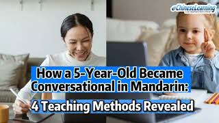 How a 5-Year-Old Became Conversational in Mandarin: 4 Teaching Methods Revealed