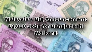 Malaysia's Big Announcement: 18,000 Jobs for Bangladeshi Workers!