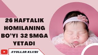 26-HAFTALIK HOMILANING BO’YI 32 SM GA YETADI