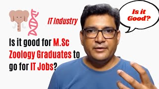 Is it good for MSc Zoology graduates go for IT Jobs?