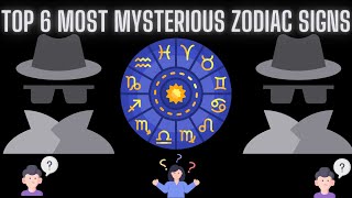 Top 6 Most Mysterious Zodiac Signs