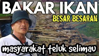 TRADISI BAKAR IKAN MASSAL MASYARAKAT TELUK SELIMAU