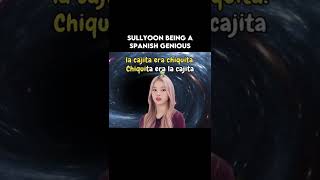 NMIXX SULLYOON BEING A SPANISH GENIOUS