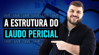 A Estrutura Completa do Laudo Pericial | Live 03