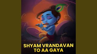 Shyam Vrandavan To Aa Gaya