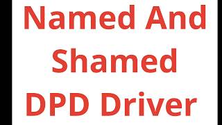 DPD Driver Named And Shamed