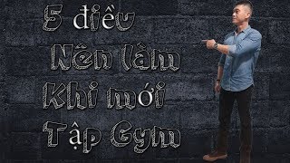 5 điều nên làm khi mới Tập Gym | Mới đi tập Gym không nên bỏ qua 5 điều này | Nguyễn Hoàng Gym