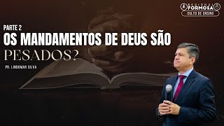 Os Mandamentos De Deus São Ou Não São Pesados, Pt.  2  - Pr.  Lindomar Silva