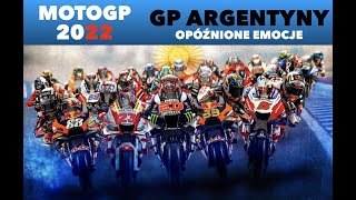 2022 MOTO GP ARGENTYNY - spóźnione emocje