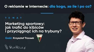 Marketing sportowy: jak trafić do kibiców i przyciągnąć ich na trybuny? ft. Krzysztof Trzosek