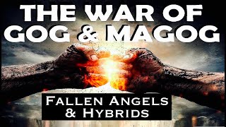 The War of Gog & Magog Is Against Fallen Angels and Their Hybrid Offspring