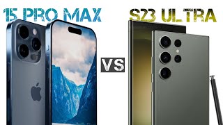 iPhone 15 Pro Max vs Samsung Galaxy S23 Ultra: Which is Better?