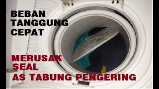 Beban tanggung pada pengering mesin cuci dapat merusak seal as tabung pengering