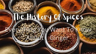 The History Of Spices:  Ginger - The Zest Of Ancient Traditions And Modern Cusines