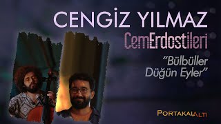 Bülbüller Düğün Eyler - Cengiz Yılmaz & Cem Erdost İleri (PortakalAltı Kayıtları)