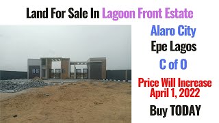 Update 3: Lagoon Front Estate Alaro City Epe Lagos. Land For Sale. Buy NOW. Price Go Up April 1 2022