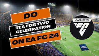 How to Do the Tea for Two Celebration in EAFC 24 2024?