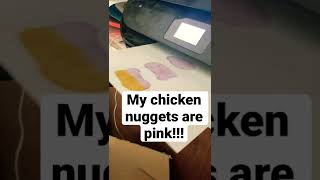 My chicken nuggets are pink!!! #printer #printerproblems #pinkchickennuggets