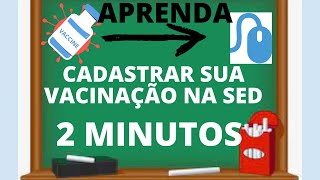 COMO CADASTRAR A VACINAÇÃO NA SED