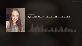 Episode 131 - Mary Tudor Brandon with Lacey Bonar Hull