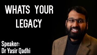 Yasir Qadhi | Whats Your Legacy | Beneficial Lecture