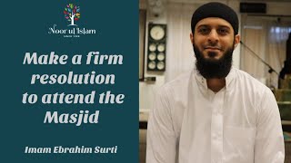 Make a firm resolution to attend the Masjid by Imam Ebrahim Surti