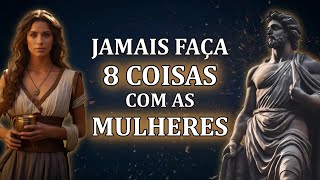 8 Coisas que Homens Inteligentes não Fazem COM MULHERES - Estoicismo