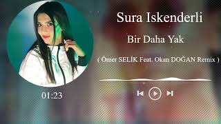 Sura Iskenderli - Bir Daha Yak ( Okan DOGAN Feat. Ömer Selik Remix )