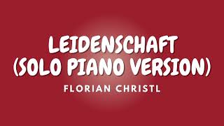 LEIDENSCHAFT (SOLO PIANO VERSION)  | FLORIAN CHRISTL