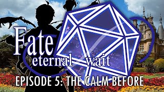 Fate/Eternal Wait | Session 5: The Calm Before