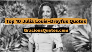 Top 10 Julia Louis-Dreyfus Quotes - Gracious Quotes