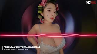 TÔN THỜ MỘT TÌNH YÊU FT AI HAY CHỮ NGỜ REMIX || Dh Media Music - Duy Hưng Official