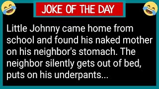 Little Johnny Came Home and Found his Naked Mother On His Neighbor's Stomach. BEST JOKE OF THE DAY!