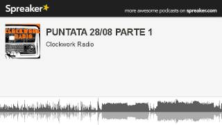 PUNTATA 28/08 PARTE 1 (parte 2 di 3, creato con Spreaker)