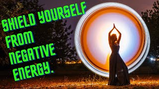 shielding yourself from negative energy (Very effective for empaths)