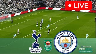 Tottenham vs Manchester City LIVE 🔴 Carabao Cup 24 ⚽ LIVE Match Now