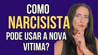 COMO NARCISISTA PODE USAR A NOVA VITIMA ?