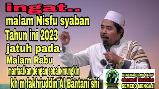 Malam nisfu syaban tahun 2023 jatuh pada malam rabu.kh m fakhruddin Al Bantani shi