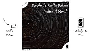 Perché la Stella Polare indica il Nord?