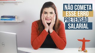 7 erros que você NÃO PODE COMETER  na hora de falar sobre PRETENSÃO SALARIAL