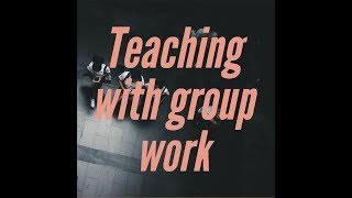 Why Teachers Hate Group Work and How to Do it Better