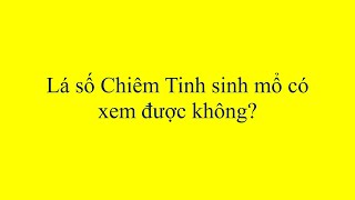 Sinh mổ thì có xem được Chiêm Tinh không?