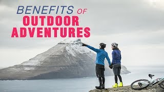 Benefits Of Outdoor Adventures