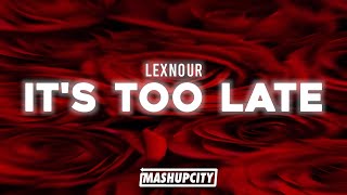 Lexnour - It's Too Late