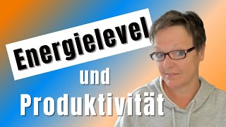 Energielevel - Wie er deine Produktivität beeinflusst