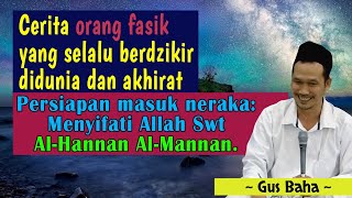 Ceramah Ngaji Gus Baha - Cerita orang fasik yang selalu berdzikir didunia dan akhirat