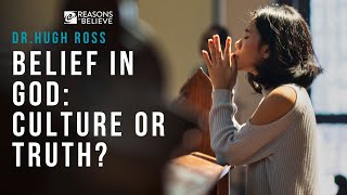 Is Belief in God Culture-Based or Objective Truth? | Hugh Ross