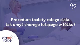 Procedura toalety całego ciała. Jak umyć chorego leżącego w łóżku?