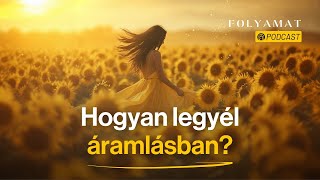 Hogyan legyél áramlásban? 🎙️Folyamat Podcast